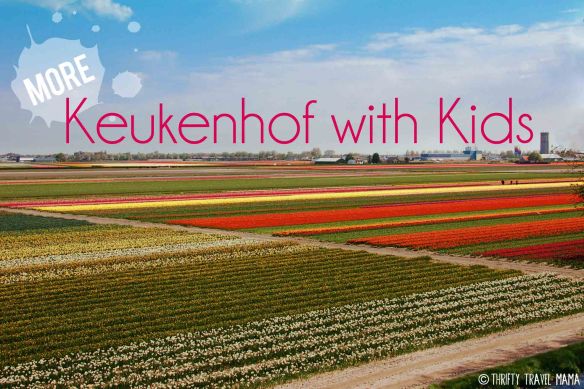 Thrifty Travel Mama | More Tips for Taking Kids to Keukenhof Flower Gardens